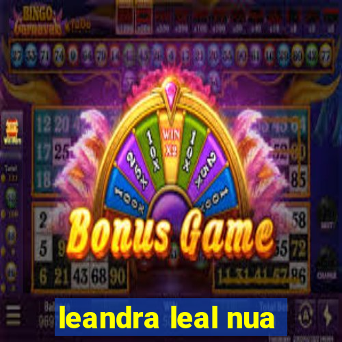 leandra leal nua